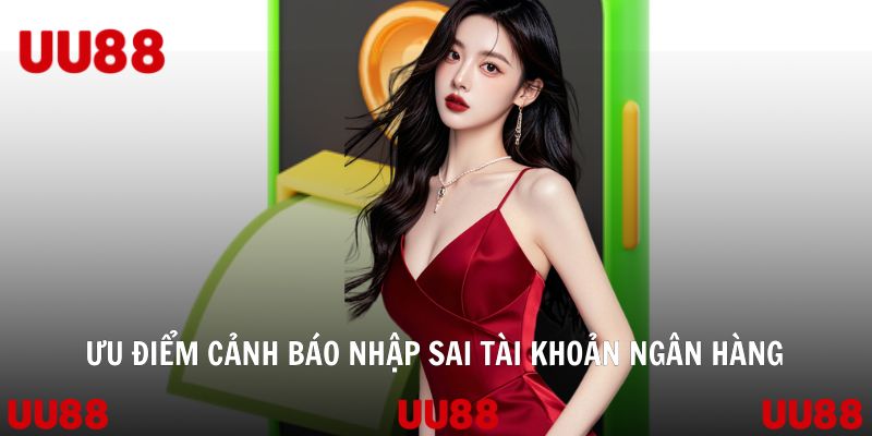 Ưu điểm cảnh báo nhập sai tài khoản ngân hàng